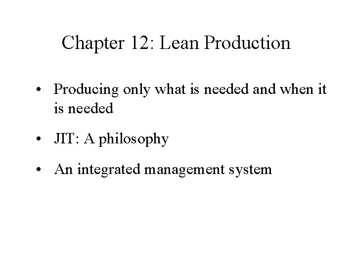 Chapter 12: Lean Production • Producing only what is needed and when it is