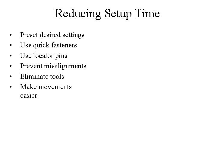 Reducing Setup Time • • • Preset desired settings Use quick fasteners Use locator