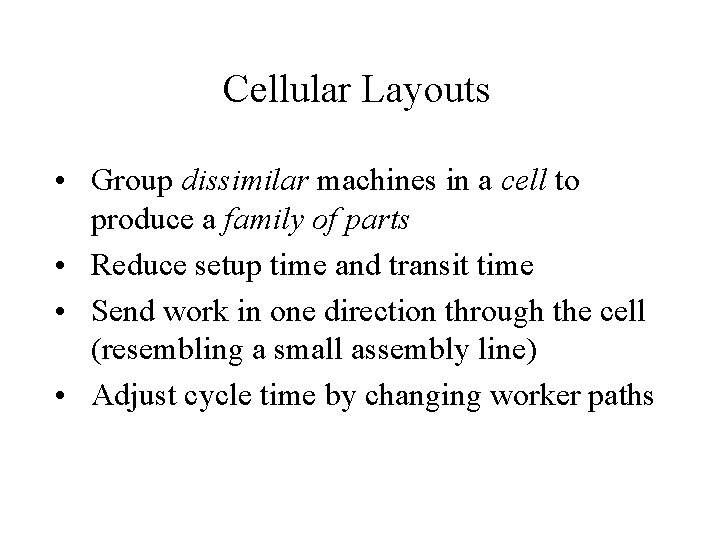 Cellular Layouts • Group dissimilar machines in a cell to produce a family of