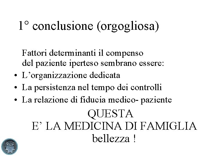 1° conclusione (orgogliosa) Fattori determinanti il compenso del paziente iperteso sembrano essere: • L’organizzazione