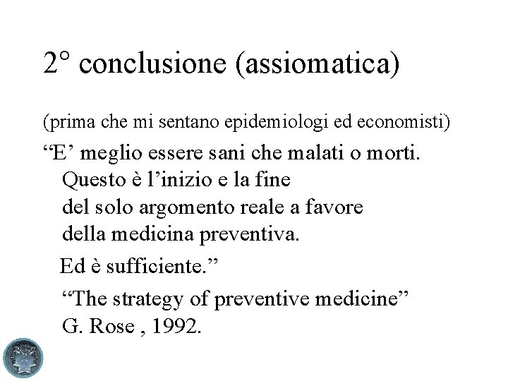 2° conclusione (assiomatica) (prima che mi sentano epidemiologi ed economisti) “E’ meglio essere sani