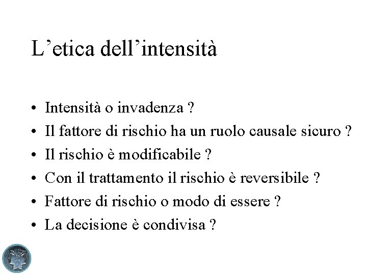L’etica dell’intensità • • • Intensità o invadenza ? Il fattore di rischio ha