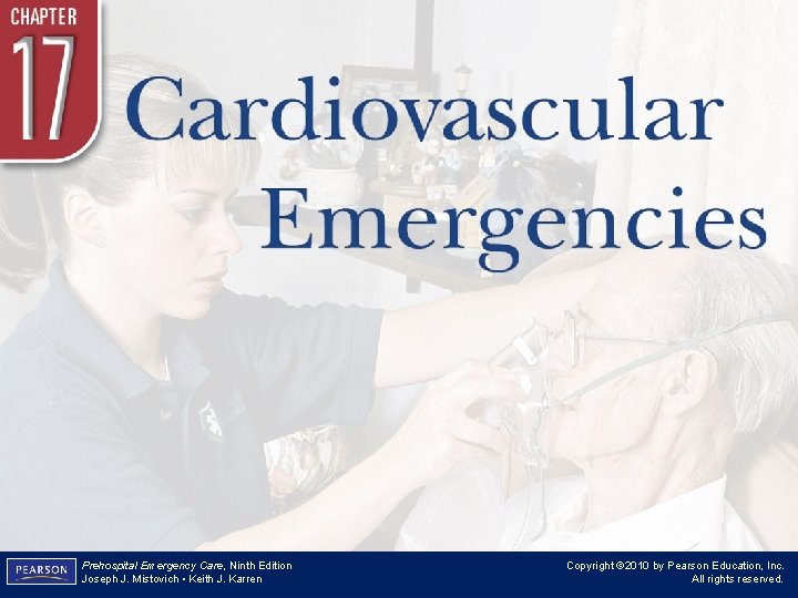 Chapter 17 Cardiovascular Emergencies Prehospital Emergency Care, Ninth Edition Joseph J. Mistovich • Keith