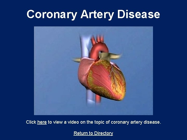 Coronary Artery Disease Click here to view a video on the topic of coronary