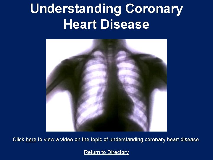 Understanding Coronary Heart Disease Click here to view a video on the topic of