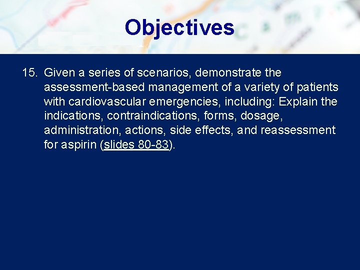 Objectives 15. Given a series of scenarios, demonstrate the assessment-based management of a variety