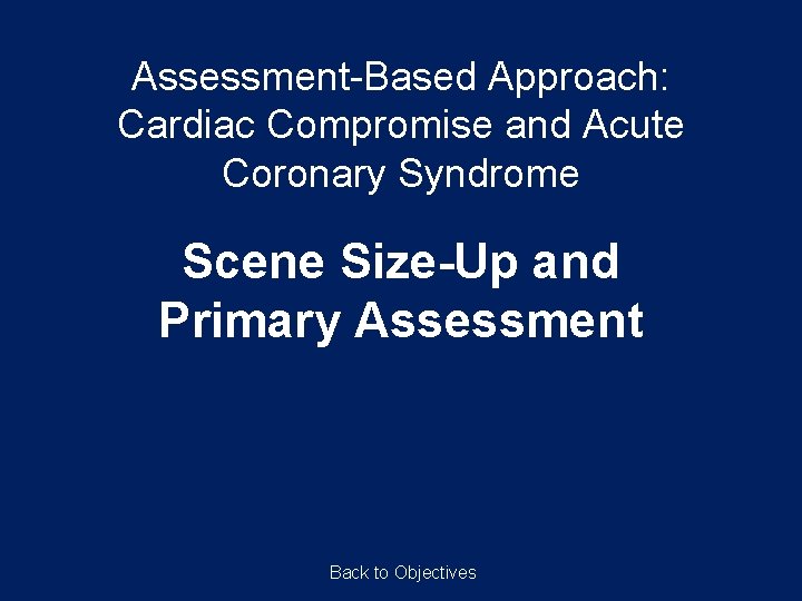 Assessment-Based Approach: Cardiac Compromise and Acute Coronary Syndrome Scene Size-Up and Primary Assessment Back