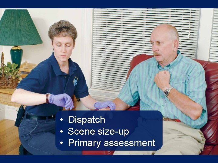  • Dispatch • Scene size-up • Primary assessment 