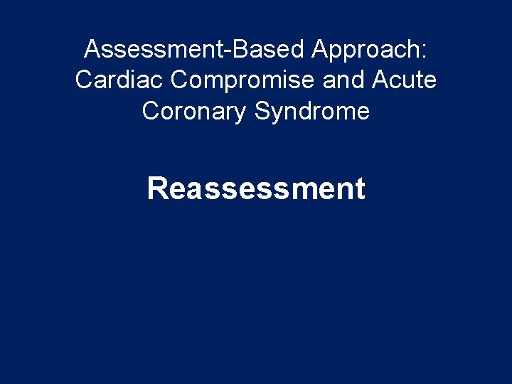 Assessment-Based Approach: Cardiac Compromise and Acute Coronary Syndrome Reassessment 