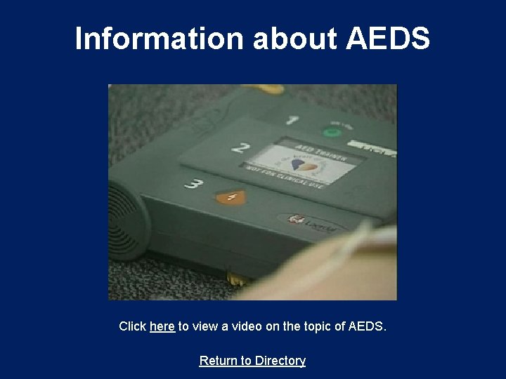 Information about AEDS Click here to view a video on the topic of AEDS.