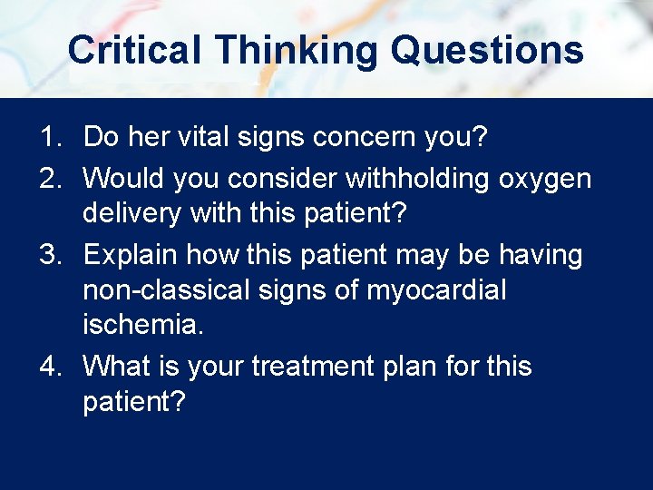 Critical Thinking Questions 1. Do her vital signs concern you? 2. Would you consider