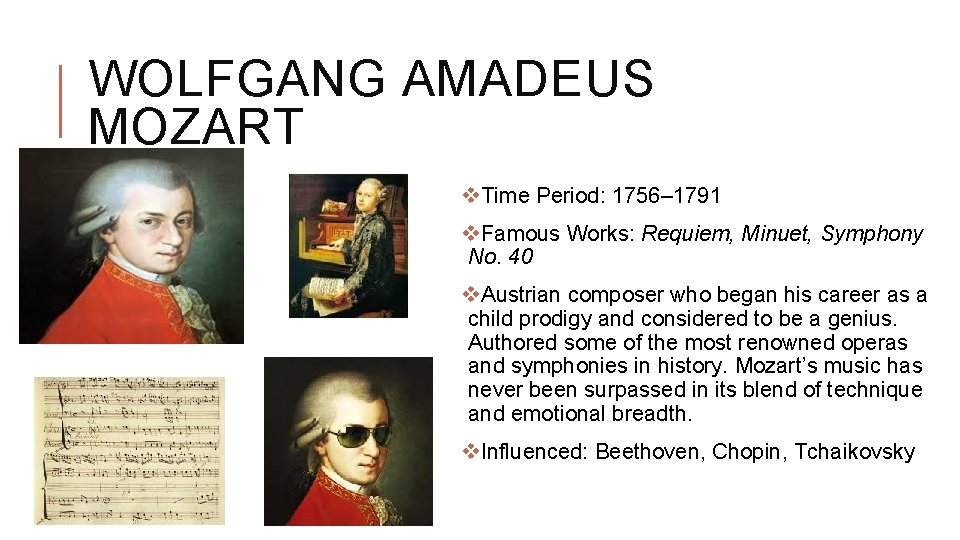 WOLFGANG AMADEUS MOZART v. Time Period: 1756– 1791 v. Famous Works: Requiem, Minuet, Symphony