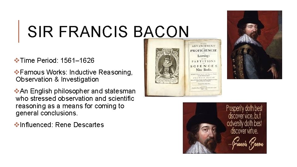 SIR FRANCIS BACON v. Time Period: 1561– 1626 v. Famous Works: Inductive Reasoning, Observation