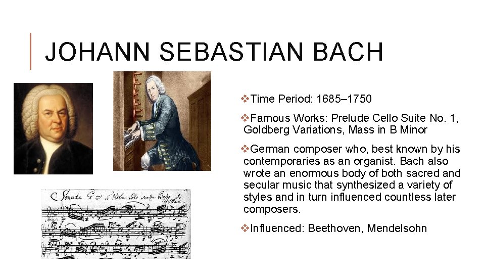 JOHANN SEBASTIAN BACH v. Time Period: 1685– 1750 v. Famous Works: Prelude Cello Suite