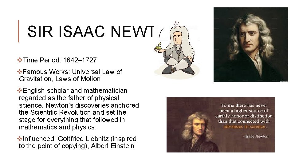 SIR ISAAC NEWTON v. Time Period: 1642– 1727 v. Famous Works: Universal Law of