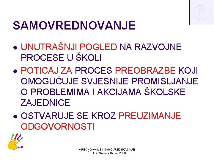 SAMOVREDNOVANJE l l l UNUTRAŠNJI POGLED NA RAZVOJNE PROCESE U ŠKOLI POTICAJ ZA PROCES