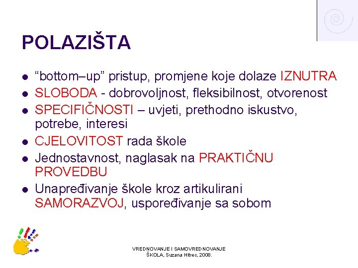 POLAZIŠTA l l l “bottom–up” pristup, promjene koje dolaze IZNUTRA SLOBODA - dobrovoljnost, fleksibilnost,