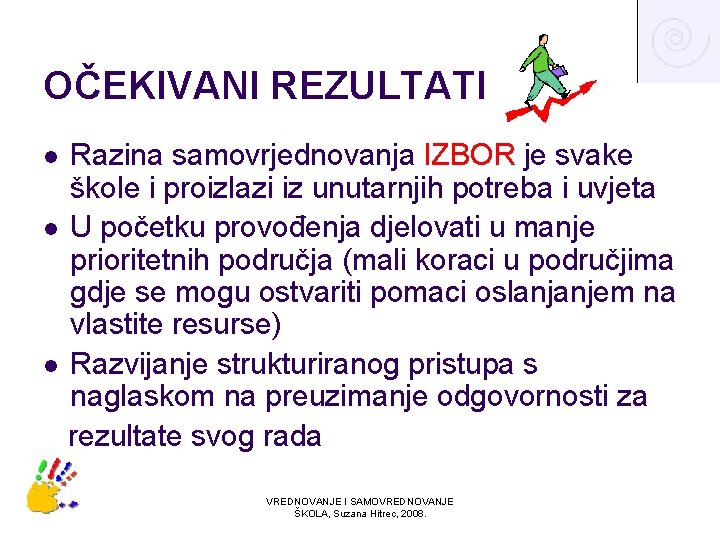 OČEKIVANI REZULTATI Razina samovrjednovanja IZBOR je svake škole i proizlazi iz unutarnjih potreba i