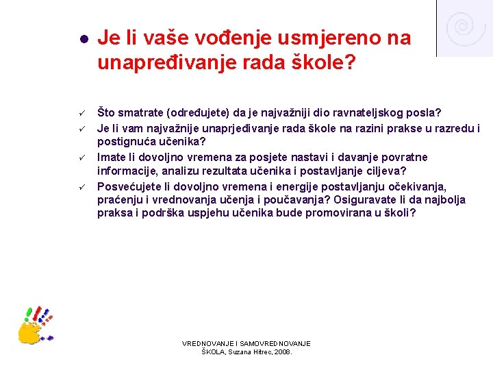 l ü ü Je li vaše vođenje usmjereno na unapređivanje rada škole? Što smatrate