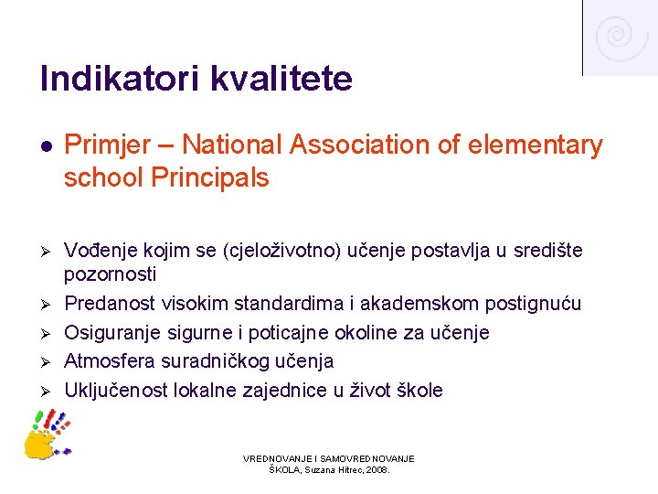 Indikatori kvalitete l Primjer – National Association of elementary school Principals Ø Vođenje kojim