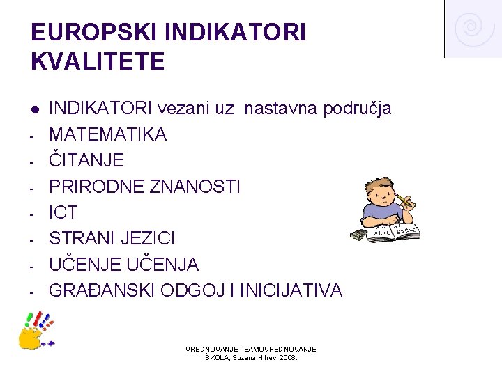 EUROPSKI INDIKATORI KVALITETE l - INDIKATORI vezani uz nastavna područja MATEMATIKA ČITANJE PRIRODNE ZNANOSTI