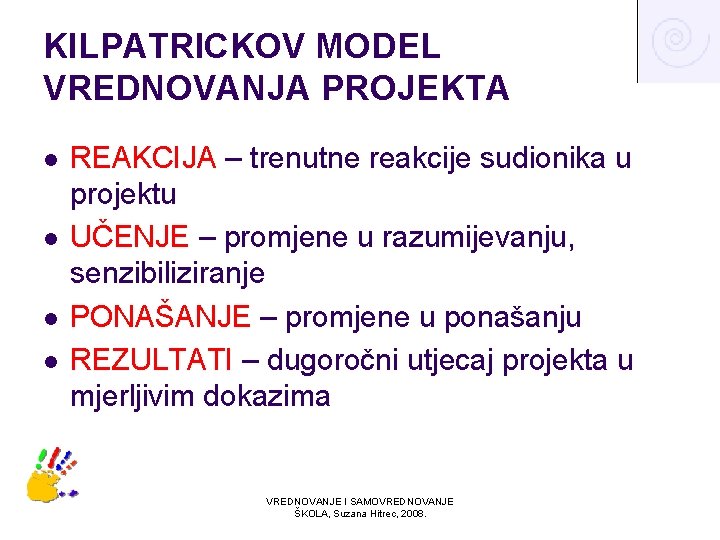 KILPATRICKOV MODEL VREDNOVANJA PROJEKTA l l REAKCIJA – trenutne reakcije sudionika u projektu UČENJE