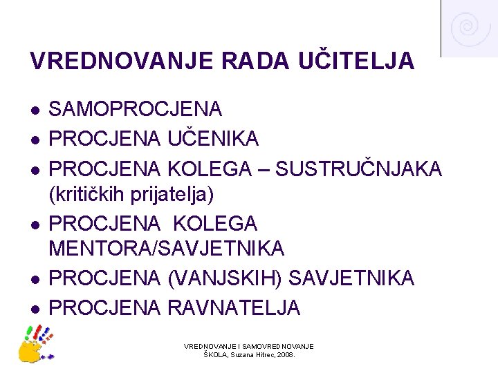 VREDNOVANJE RADA UČITELJA l l l SAMOPROCJENA UČENIKA PROCJENA KOLEGA – SUSTRUČNJAKA (kritičkih prijatelja)