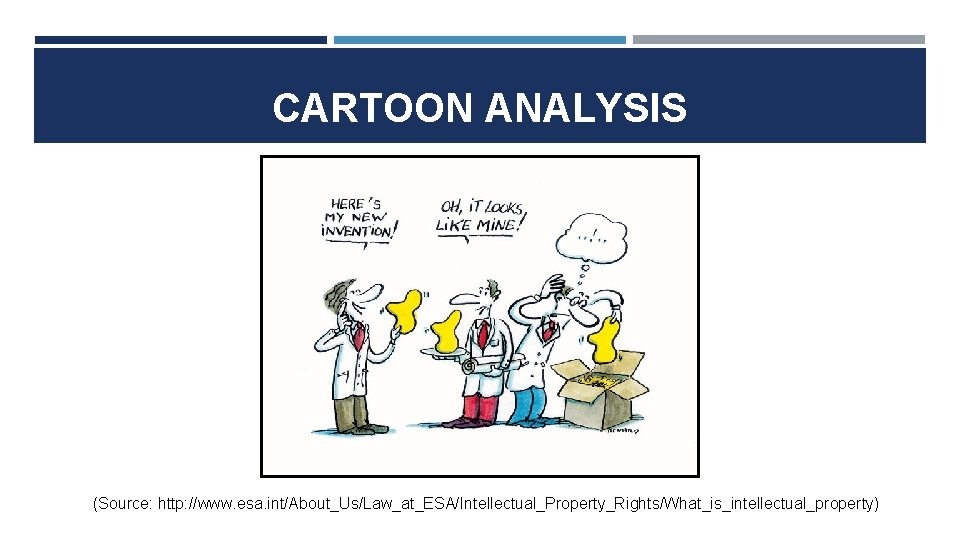 CARTOON ANALYSIS (Source: http: //www. esa. int/About_Us/Law_at_ESA/Intellectual_Property_Rights/What_is_intellectual_property) 