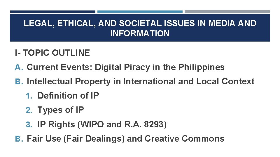 LEGAL, ETHICAL, AND SOCIETAL ISSUES IN MEDIA AND INFORMATION I- TOPIC OUTLINE A. Current