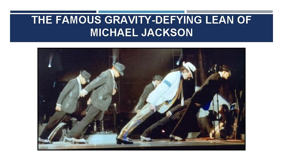THE FAMOUS GRAVITY-DEFYING LEAN OF MICHAEL JACKSON 