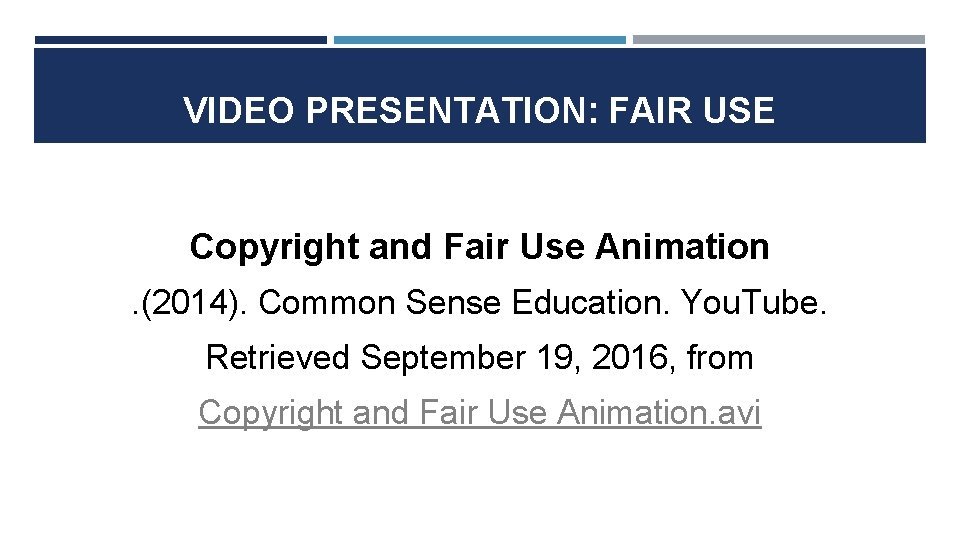 VIDEO PRESENTATION: FAIR USE Copyright and Fair Use Animation. (2014). Common Sense Education. You.