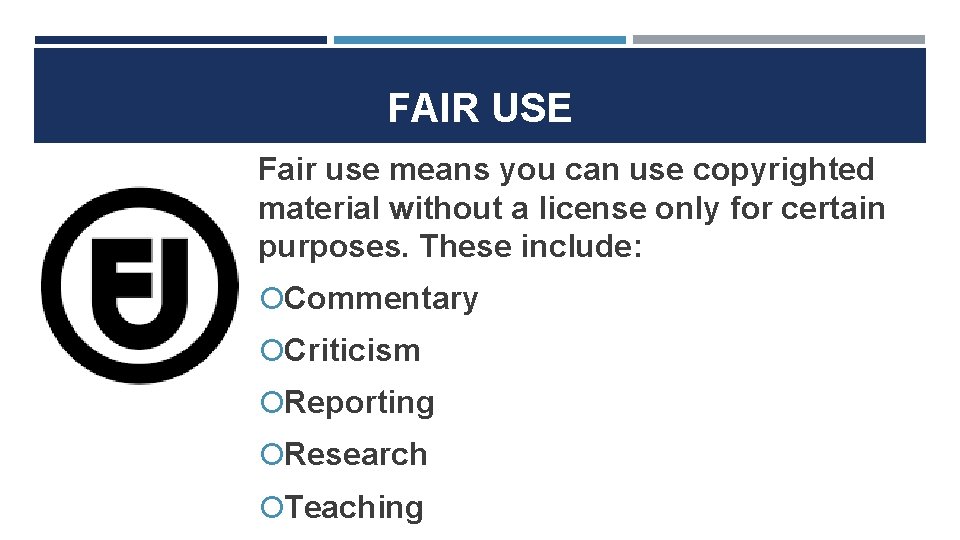 FAIR USE Fair use means you can use copyrighted material without a license only