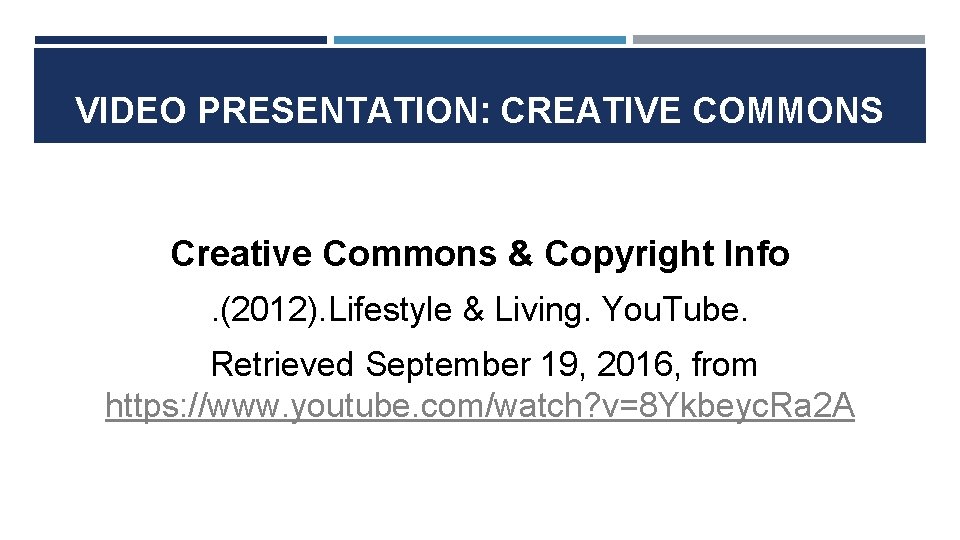 VIDEO PRESENTATION: CREATIVE COMMONS Creative Commons & Copyright Info. (2012). Lifestyle & Living. You.