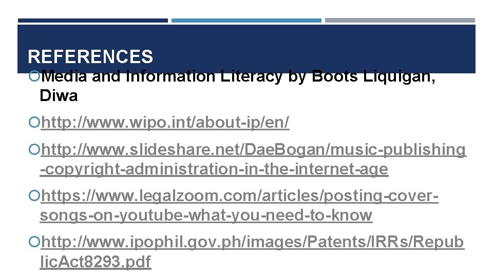REFERENCES Media and Information Literacy by Boots Liquigan, Diwa http: //www. wipo. int/about-ip/en/ http:
