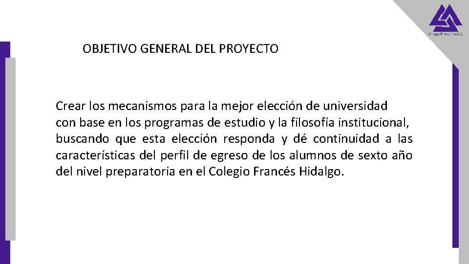 OBJETIVO GENERAL DEL PROYECTO Crear los mecanismos para la mejor elección de universidad con