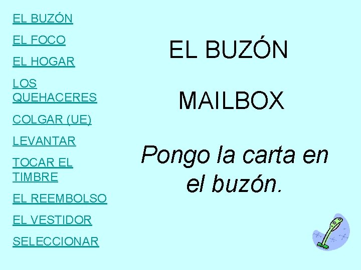 EL BUZÓN EL FOCO EL HOGAR LOS QUEHACERES COLGAR (UE) LEVANTAR TOCAR EL TIMBRE