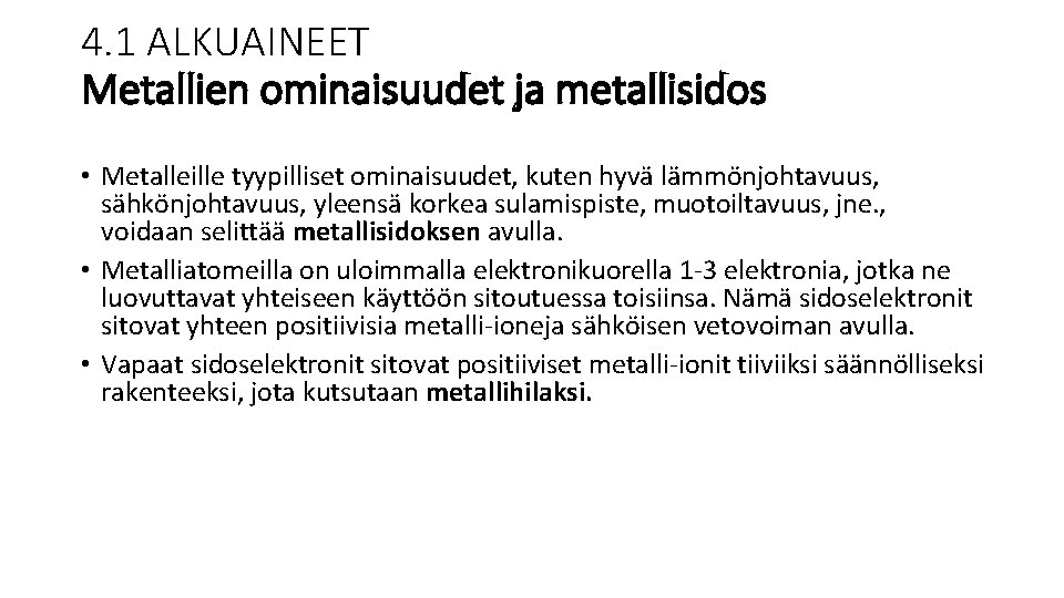 4. 1 ALKUAINEET Metallien ominaisuudet ja metallisidos • Metalleille tyypilliset ominaisuudet, kuten hyvä lämmönjohtavuus,