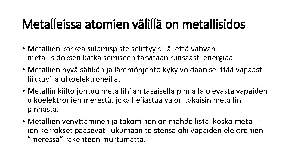 Metalleissa atomien välillä on metallisidos • Metallien korkea sulamispiste selittyy sillä, että vahvan metallisidoksen