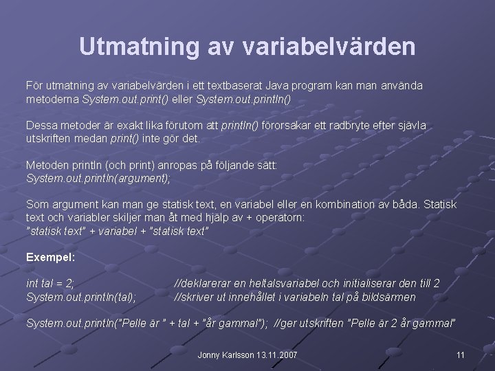 Utmatning av variabelvärden För utmatning av variabelvärden i ett textbaserat Java program kan man Utmatning av variabelvärden För utmatning av variabelvärden i ett textbaserat Java program kan man