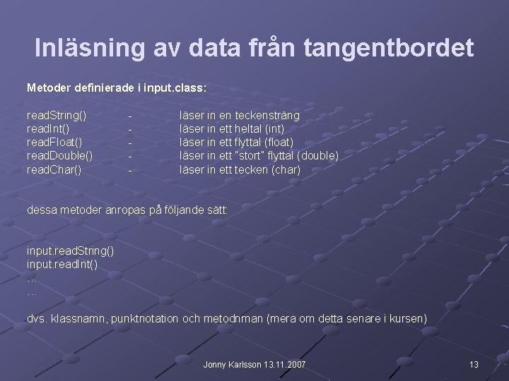 Inläsning av data från tangentbordet Metoder definierade i input. class: read. String() read. Int() Inläsning av data från tangentbordet Metoder definierade i input. class: read. String() read. Int()