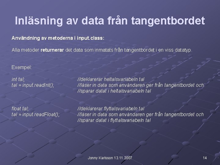 Inläsning av data från tangentbordet Användning av metoderna i input. class: Alla metoder returnerar Inläsning av data från tangentbordet Användning av metoderna i input. class: Alla metoder returnerar