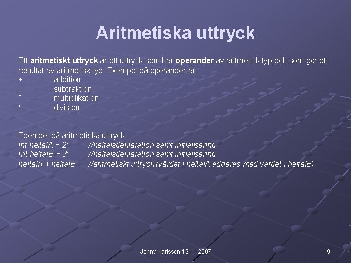 Aritmetiska uttryck Ett aritmetiskt uttryck är ett uttryck som har operander av aritmetisk typ Aritmetiska uttryck Ett aritmetiskt uttryck är ett uttryck som har operander av aritmetisk typ