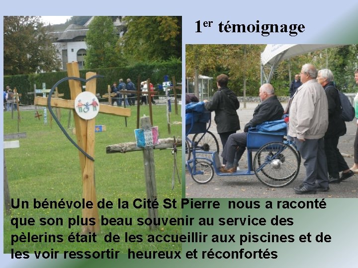 1 er témoignage Un bénévole de la Cité St Pierre nous a raconté que