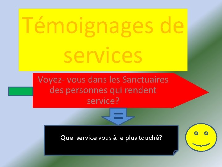 Témoignages de services Voyez- vous dans les Sanctuaires des personnes qui rendent service? =