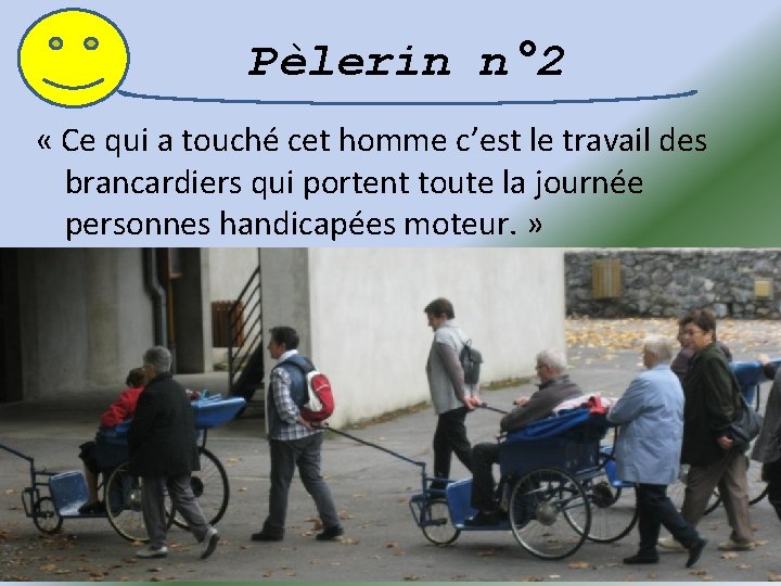 Pèlerin n° 2 « Ce qui a touché cet homme c’est le travail des