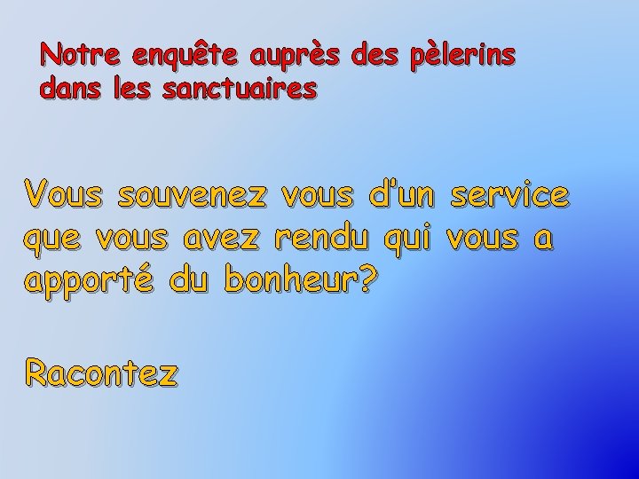 Notre enquête auprès des pèlerins dans les sanctuaires Vous souvenez vous d’un service que