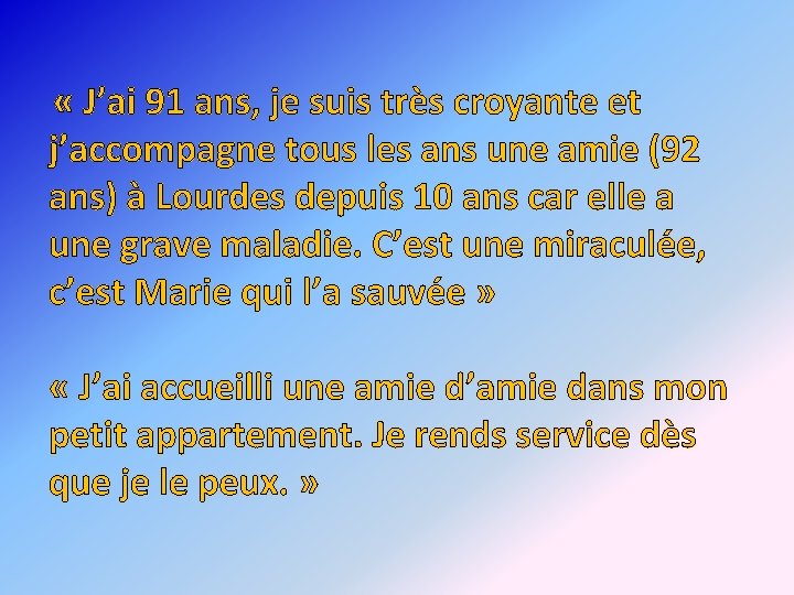  « J’ai 91 ans, je suis très croyante et j’accompagne tous les ans