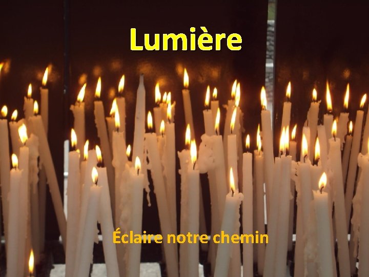 Lumière Éclaire notre chemin 