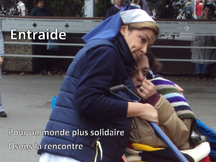 Entraide Pour un monde plus solidaire Osons la rencontre 