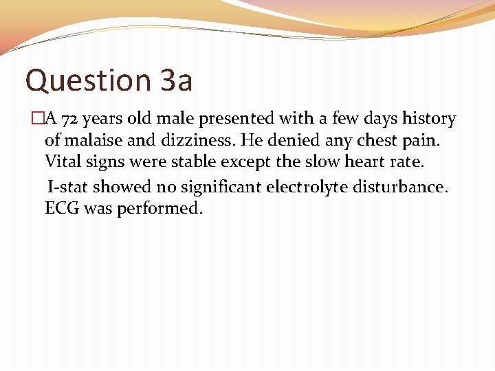 Question 3 a �A 72 years old male presented with a few days history